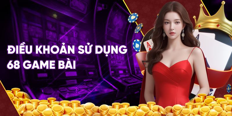 Điều khoản dịch vụ 68 game bài